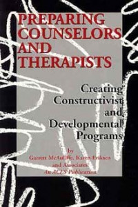 Preparing Counselors And Therapists: Creating Constructivist and Developmental Programs