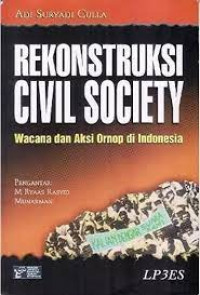 Rekonstruksi Civil Society : Wacana Dan Aksi Ornop Di Indonesia