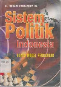 Sistem Politik Indonesia : Suatu Model Pengantar