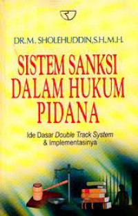 Sistem Sanksi Dalam Hukum Pidana: Ide Dasar Double Track System & Implementasinya