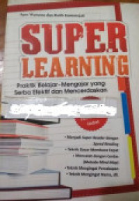 Super Learning : Praktik Belajar-Mengajar Yang Serba Efektif Dan Mencerdaskan