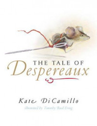 The Tale of Despereaux: Being the Story of A Mouse, A Princess, Some Soup, and  A Spool of Thread