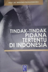 Tindakan - Tindakan Pidana Tertentu Di Indonesia