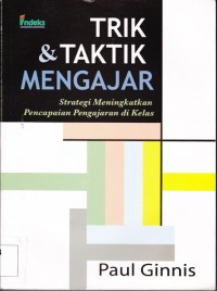 Image of Trik & Taktik Mengajar : Strategi Meningkatkan Pencapaian Pengajaran di Kelas