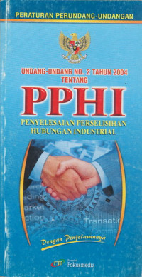 Undang-Undang No.2 Tahun 2004 Tentang PPHI (Penyelesaian Perselisihan Hubungan Industrial)