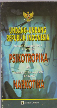 Undang-Undang Republik Indonesia Nomor 5 Tahun 1997 Tentang Psikotropika dan Nomor 22 Tahun 1997 Tentang Narkotika