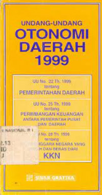 Undang - Undang Otonomi Daerah 1999 (UU.No.22, 25 dan 28-1999) Dilengkapi Juklak Otonomi Daerah 2001