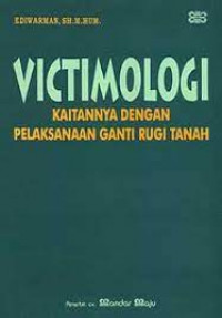 Victimologi (Kaitannya Dengan Pelaksanaan Ganti Rugi Tanah)
