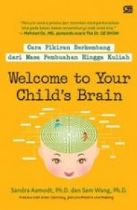 Cara Pikiran Berkembang Dari Masa Pembuahan Hingga Kuliah, Welcome to Your Child's Brain