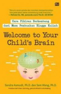 Cara Pikiran Berkembang Dari Masa Pembuahan Hingga Kuliah, Welcome to Your Child's Brain