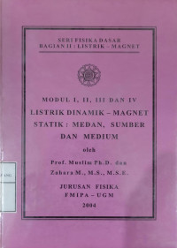 Listrik - Magnet Modul I, II, III dan IV Listrik Dinamik - Magnet Statik : Medan, Sumber, Medium dan Interaksi