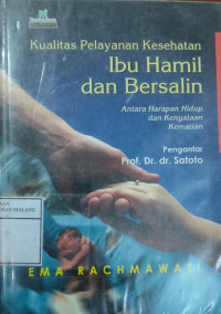 Kualitas Pelayanan Kesehatan Ibu Hamil dan Bersalin; Antara Harapan Hidup dan Kenyataan Kematian