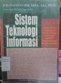 Sistem Teknologi Informasi (Pendekatan Terintegrasi: Konsep Dasar, Teknologi, Aplikasi, Pengembangan dan Pengelolaan