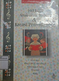 103 Lagu Anak-Anak Terbaru & Kreasi Penyajiannya: Gerakan,Permainan Kelompok,Menyusun Kata, Lomba