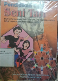 Pendidikan Seni Tari : Buku Panduan Penyelenggaraan Pembelajaran Seni Tari Bagi Guru SD