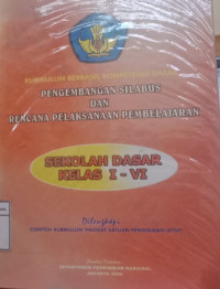 Kurikulum Berbasis Kompetensi Dasar: Pengembangan Silabus Dan Rencana Pelaksanaan Pembelajaran (Sekolah Dasar Kelas I-VI)