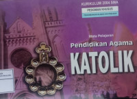 Kurikulum 2004 SMA : Pedoman Khusus Pengembangan Silabus Dan Penilaian Mata Pelajaran Pendidikan Agama Katolik