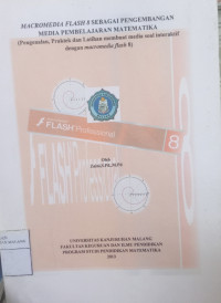Macromedia Flash 8 Sebagai Pengembangan Media Pembelajaran Matematika (pengenalan, Praktek dan Latihan membuat media sosial interaktif dengan macromedia flash 8)