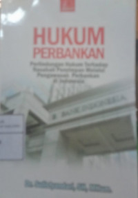 HUKUM PERBANKAN: Perlindungan Hukun Terhadap Nasabah Penyimpan Melalui Pengawasan Perbankan Di Indonesia
