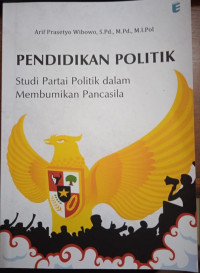 Pendidikan Politik; Studi Partai Politik Dalam Membumikan Pancasila