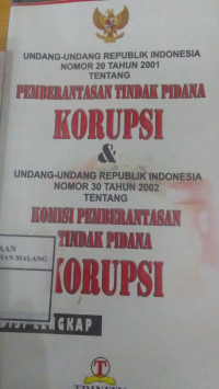 Undang-undang Republik Indonesia Nomor 20 Tahun 2001 Tentang Pemberantasan Tindak Pidana Korupsi & Komisi Pemberantasan Tindak Pidana Korupsi