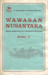 Wawasan Nusantara : Dalam Implementasi & Implikasi Hukumnya Jilid II