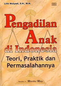 Pengadilan Anak di Indonesia (Teori, Praktik dan Permasalahannya)