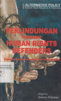 Perlindungan Terhadap Human Rights Defenders (Hambatan dan Ancaman dalam Peraturan Perundang Undangan)