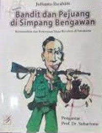 Bandit dan Pejuang di Simpang Bengawan: Kriminalitas dan Kekerasan Masa Revolusi di Surakarta