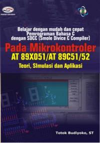 Belajar dengan mudah & cepat Pemrograman Bahasa C dengan SDCC (Small Device C Compiler) Pada Mikrokontroler AT 89X051/AT 89C51/52 Teori, Simulasi & Aplikasi