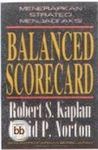 Balanced Scorecard : Menerapkan Strategi Menjadi Aksi