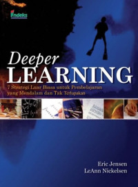 Deeper learning : 7 Strategi Luar Biasa untuk Pembelajaran yang Mendalam danTak Terlupakan