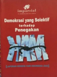 Demokrasi Yang Selektif Terhadap Penegakan HAM (Laporan Kondisi HAM Indonesia 2005)