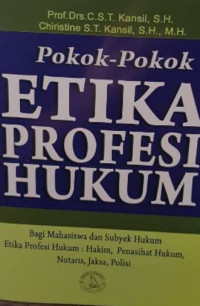 Pokok-Pokok Etika Profesi Hukum : Bagaimana Mahasiswa dan Subyek Hukum Etika Profesi Hukum : Hakim, penasihat Hukum, Notaris, Jaksa, Polisi