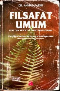 Filsafat Umum: Akal dan Hati Sejak Thales Sampai Capra (Pengantar Kepada Filsafat Untuk Mahasiswa Perguruan Tinggi)