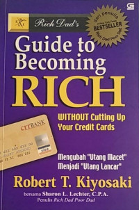 Image of Guide to Becoming Rich Without Cutting Up Your Credit Cards (Mengubah Utang Macet Menjadi Utang Lancar)