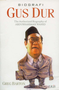 Biografi Gus Dur : The Authorized Biography of Abdurrahman Wahid