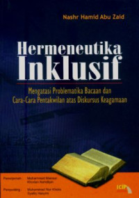 Hermeneutika Inklusif : Mengatasi Problematika Bacaan dan Cara-Cara Pentakwilan Atas Diskursus Keagaman