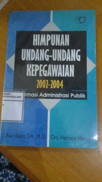 Himpunan Undang-Undang Kepegawaian 2002-2004: Reformasi Administrasi Publik