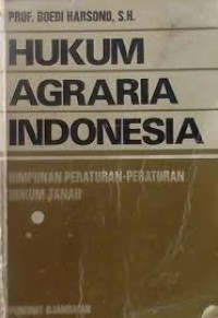 Hukum Agraria Indonesia : Himpunan Peraturan-Peraturan Hukum Tanah