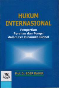 Hukum Internasional : Pengertian, Peranan dan Fungsi dalam Era Dinamika Global