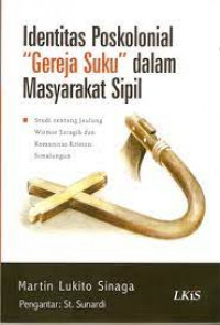 Identitas Poskolonial Gereja Suku dalam Masyarakat Sipil: Studi tentang Jaulung Wismar Saragih dan Komunitas Kristen Simalungun