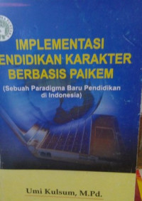 Implementasi Pendidikan Karakter Berbasis PAIKEM (Sebuah Paradigma Baru Pendidikan di Indonesia)