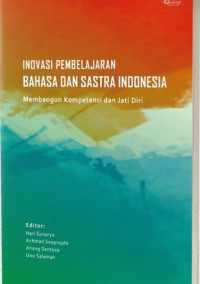 Inovasi Pembelajaran Bahasa dan Sastra Indonesia : Membangun Kompetensi dan Jati Diri