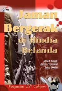 Jaman Bergerak di Hindia Belanda: Mosaik Bacaan Kaoem Pergerakan Tempo Doeloe