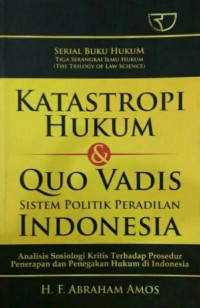 Katastropi Hukum & Quo Vadis Sistem Politik Peradilan Indonesia