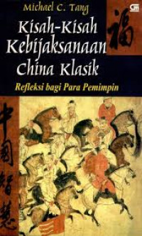 Kisah-Kisah Kebijaksanaan China Klasik - Refleksi Bagi Para Pemimpina