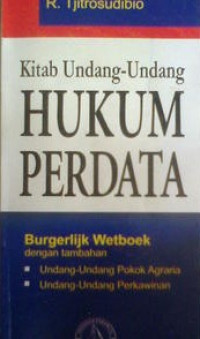 Kitab Undang-Undang Hukum Perdata (Burgerlijk Wetboek Dengan Tambahan : Undang-Udang Pokok Agraria, Undang-Undang Perkawinan