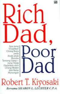 Rich Dad, Poor Dad: Apa Yang Diajarkan Orang Kaya pada Anak-Anak Mereka Tentang Uang Yang Tidak Diajarkan Oleh Orang Miskin dan Kelas Menengah!