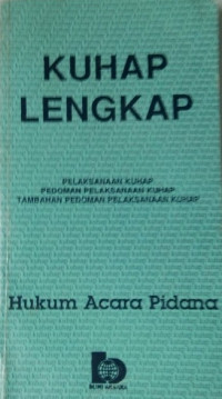 KUHAP Lengkap: Pelaksanaan KUHAP Pedoman Pelaksanaan KUHAP Tambahan Pedoman Pelaksanaan Kuhap